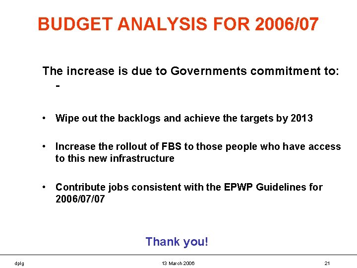 BUDGET ANALYSIS FOR 2006/07 The increase is due to Governments commitment to: • Wipe