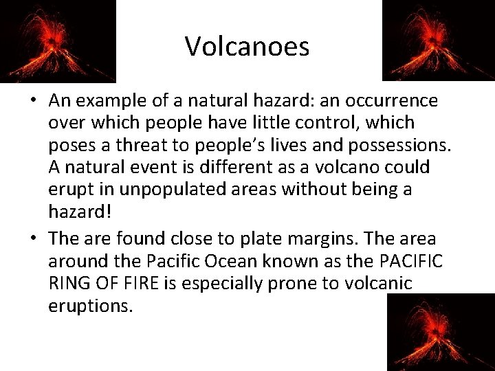 Volcanoes • An example of a natural hazard: an occurrence over which people have