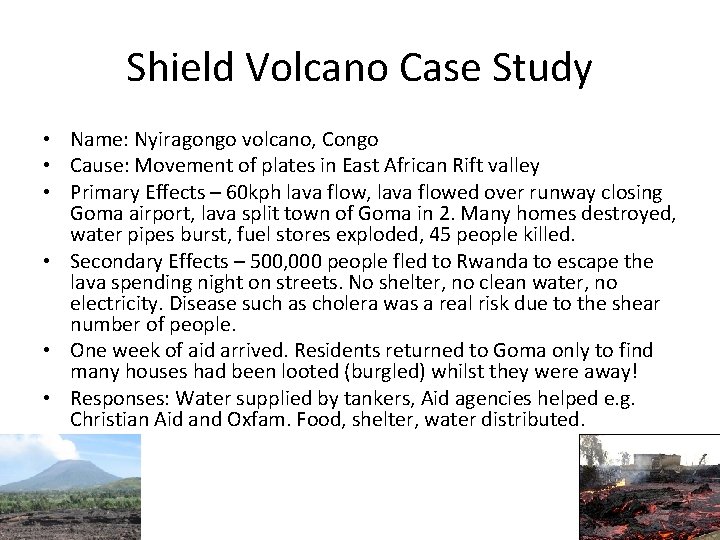 Shield Volcano Case Study • Name: Nyiragongo volcano, Congo • Cause: Movement of plates