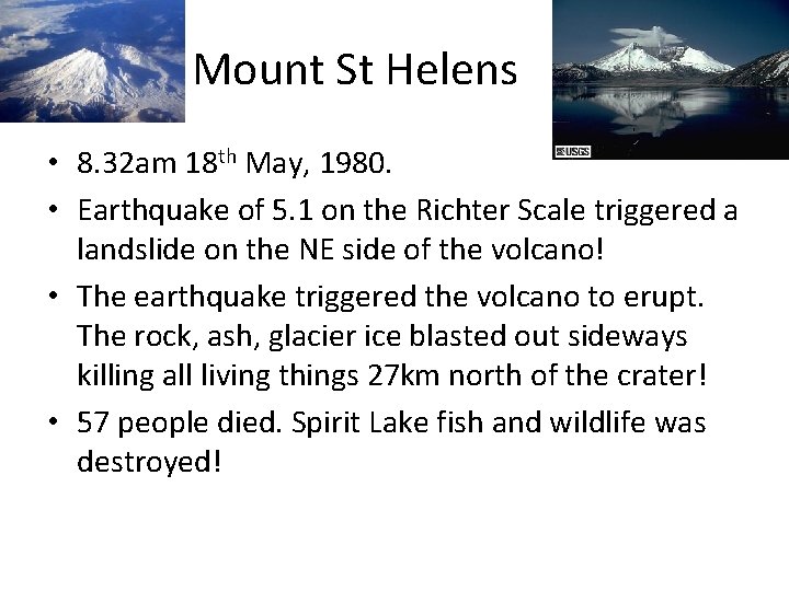 Mount St Helens • 8. 32 am 18 th May, 1980. • Earthquake of