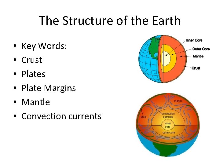 The Structure of the Earth • • • Key Words: Crust Plates Plate Margins