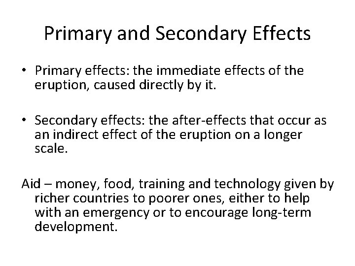 Primary and Secondary Effects • Primary effects: the immediate effects of the eruption, caused