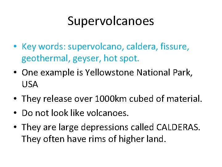 Supervolcanoes • Key words: supervolcano, caldera, fissure, geothermal, geyser, hot spot. • One example