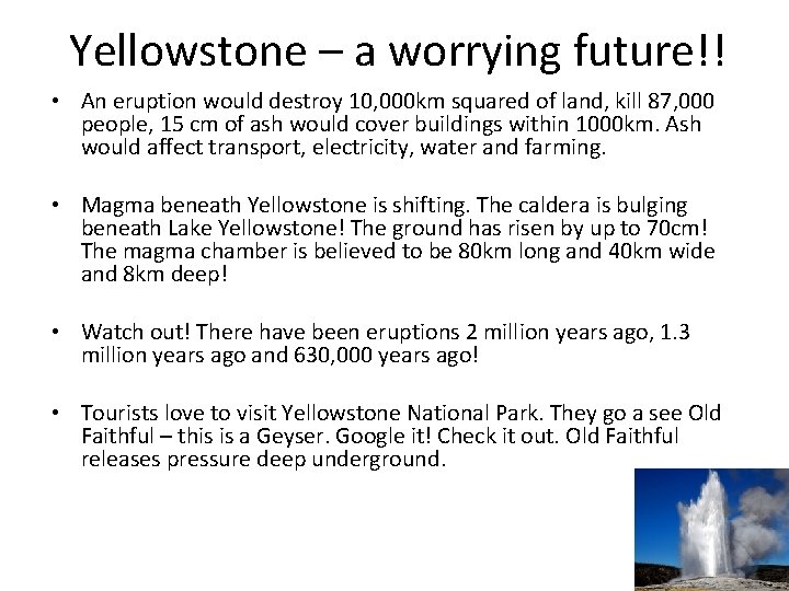 Yellowstone – a worrying future!! • An eruption would destroy 10, 000 km squared