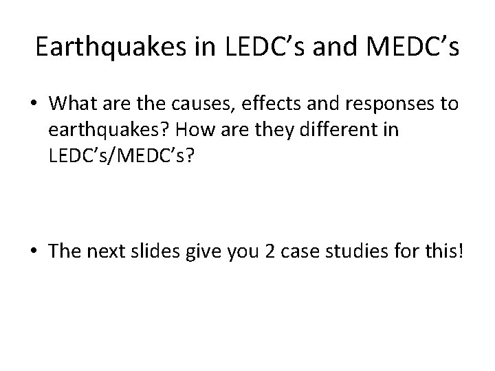 Earthquakes in LEDC’s and MEDC’s • What are the causes, effects and responses to
