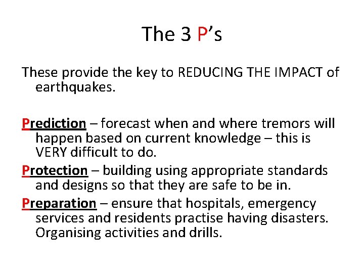 The 3 P’s These provide the key to REDUCING THE IMPACT of earthquakes. Prediction