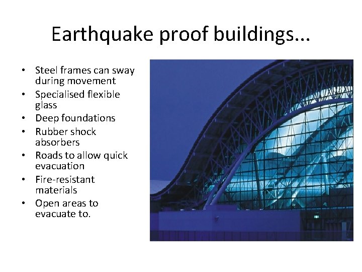 Earthquake proof buildings. . . • Steel frames can sway during movement • Specialised