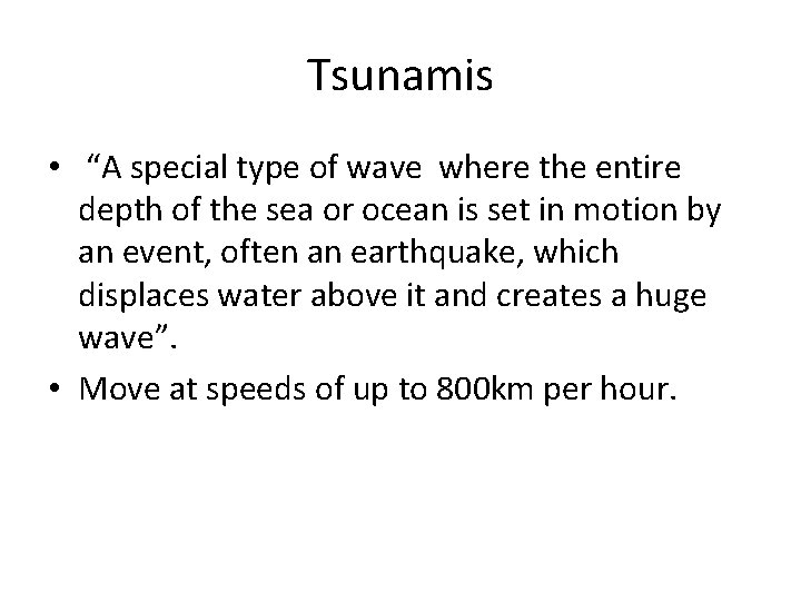 Tsunamis • “A special type of wave where the entire depth of the sea
