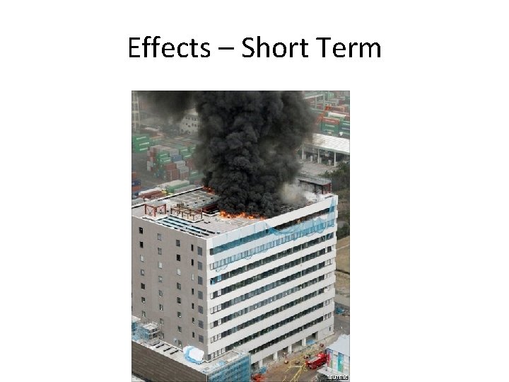 Effects – Short Term 