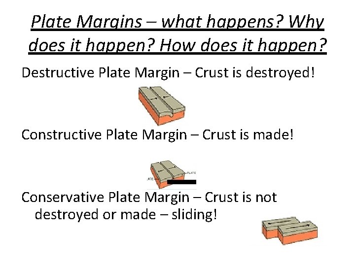 Plate Margins – what happens? Why does it happen? How does it happen? Destructive