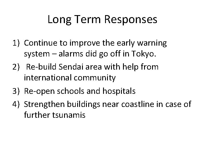 Long Term Responses 1) Continue to improve the early warning system – alarms did