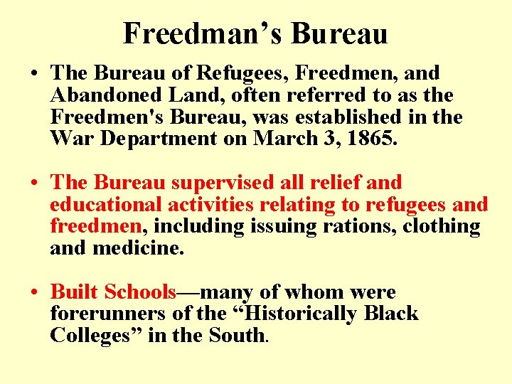 Freedman’s Bureau • The Bureau of Refugees, Freedmen, and Abandoned Land, often referred to Freedman’s Bureau • The Bureau of Refugees, Freedmen, and Abandoned Land, often referred to