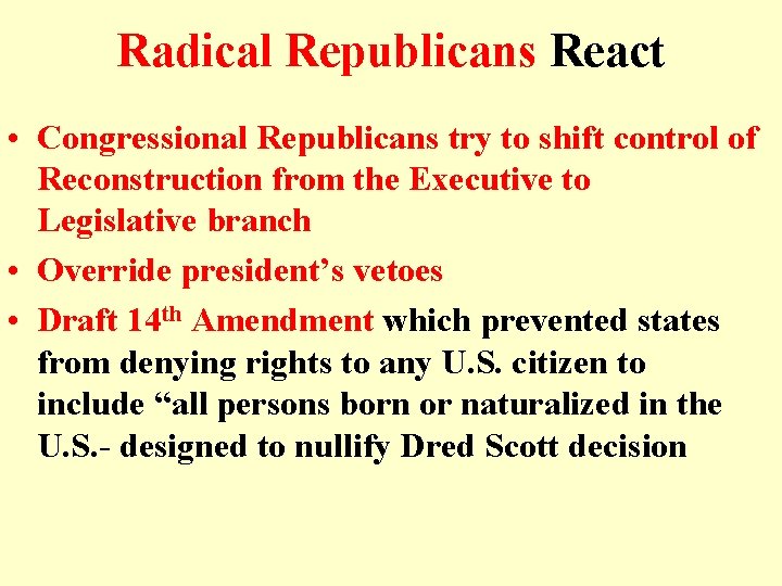 Radical Republicans React • Congressional Republicans try to shift control of Reconstruction from the Radical Republicans React • Congressional Republicans try to shift control of Reconstruction from the