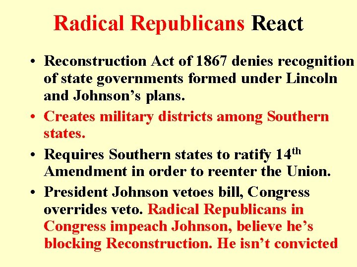 Radical Republicans React • Reconstruction Act of 1867 denies recognition of state governments formed Radical Republicans React • Reconstruction Act of 1867 denies recognition of state governments formed