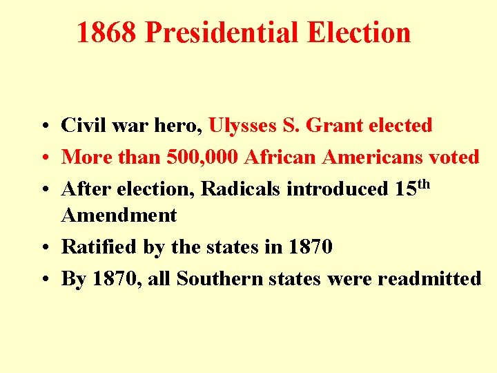 1868 Presidential Election • Civil war hero, Ulysses S. Grant elected • More than 1868 Presidential Election • Civil war hero, Ulysses S. Grant elected • More than