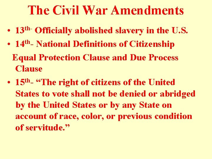 The Civil War Amendments • 13 th- Officially abolished slavery in the U. S. The Civil War Amendments • 13 th- Officially abolished slavery in the U. S.