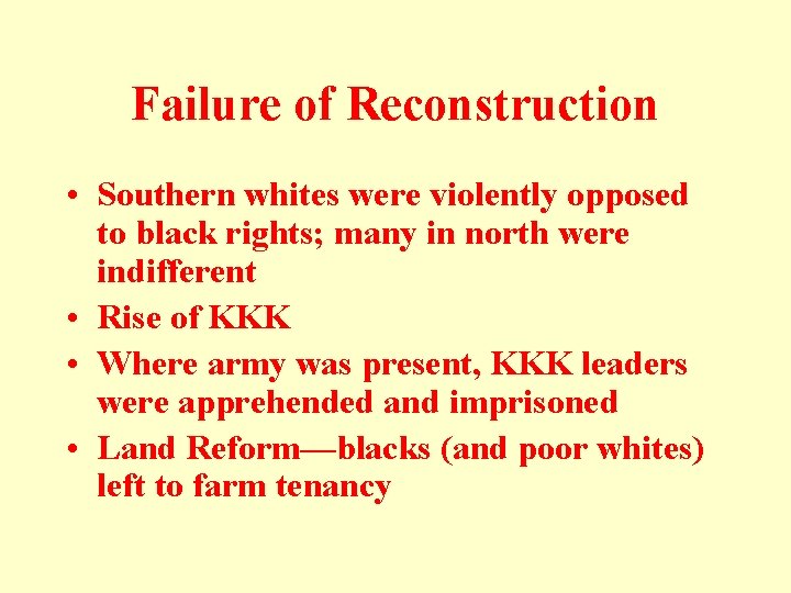 Failure of Reconstruction • Southern whites were violently opposed to black rights; many in Failure of Reconstruction • Southern whites were violently opposed to black rights; many in
