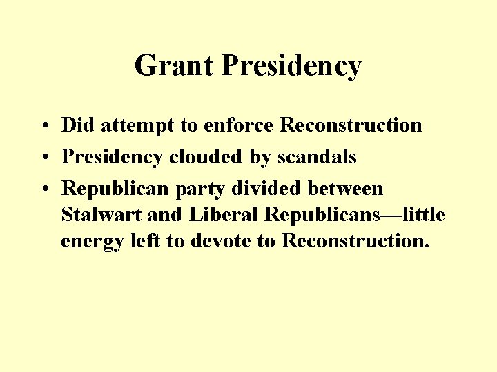Grant Presidency • Did attempt to enforce Reconstruction • Presidency clouded by scandals • Grant Presidency • Did attempt to enforce Reconstruction • Presidency clouded by scandals •