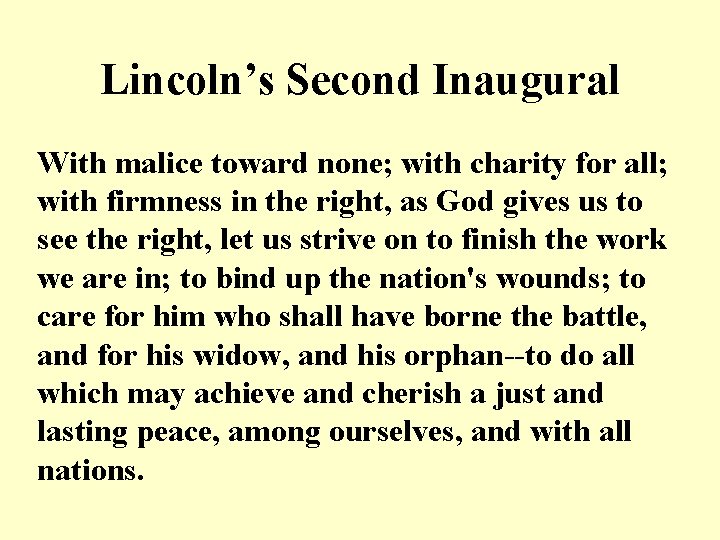 Lincoln’s Second Inaugural With malice toward none; with charity for all; with firmness in Lincoln’s Second Inaugural With malice toward none; with charity for all; with firmness in