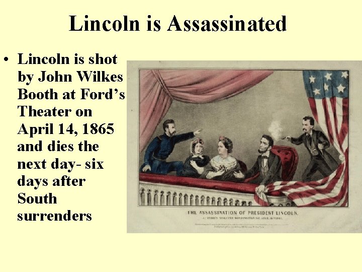 Lincoln is Assassinated • Lincoln is shot by John Wilkes Booth at Ford’s Theater Lincoln is Assassinated • Lincoln is shot by John Wilkes Booth at Ford’s Theater