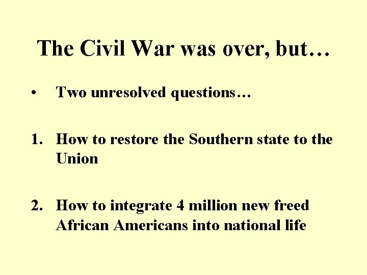 The Civil War was over, but… • Two unresolved questions… 1. How to restore The Civil War was over, but… • Two unresolved questions… 1. How to restore