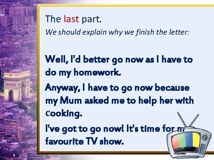 The last part. We should explain why we finish the letter: Well, I'd better