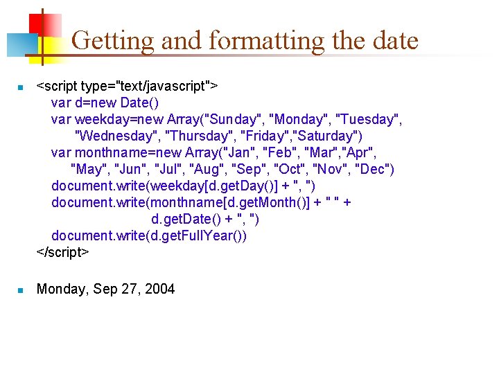 Getting and formatting the date n n <script type="text/javascript"> var d=new Date() var weekday=new