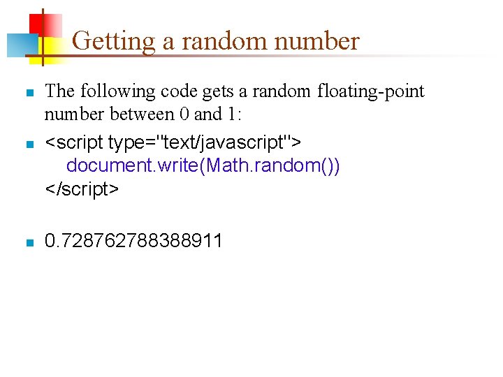 Getting a random number n The following code gets a random floating-point number between