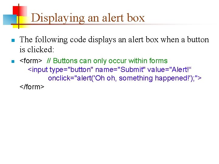 Displaying an alert box n n The following code displays an alert box when