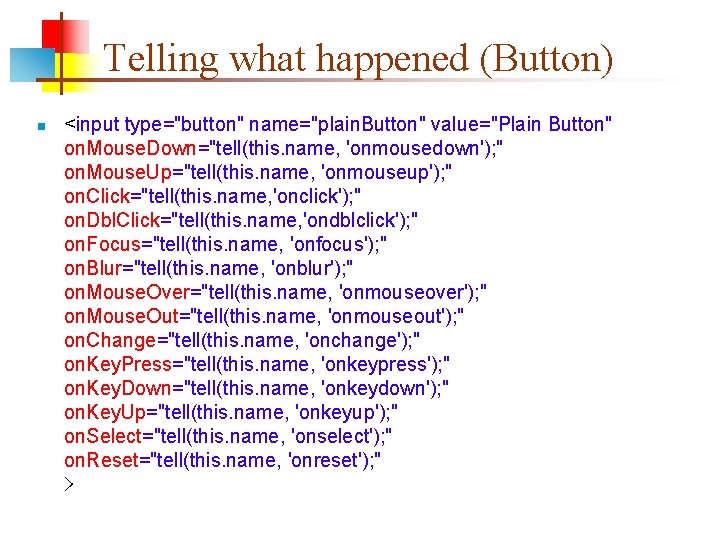 Telling what happened (Button) n <input type="button" name="plain. Button" value="Plain Button" on. Mouse. Down="tell(this.