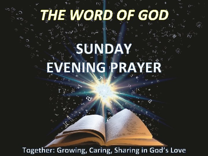 THE WORD OF GOD SUNDAY EVENING PRAYER Together: Growing, Caring, Sharing in God’s Love