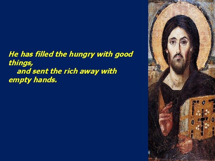 He has filled the hungry with good things, and sent the rich away with
