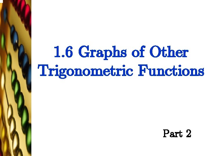 1. 6 Graphs of Other Trigonometric Functions Part 2 