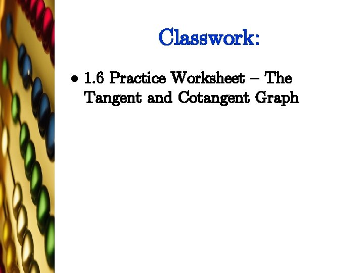 Classwork: l 1. 6 Practice Worksheet – The Tangent and Cotangent Graph 