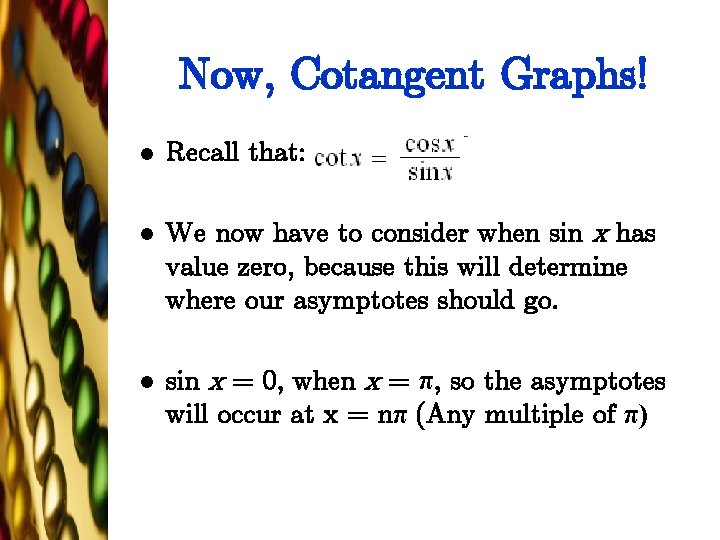 Now, Cotangent Graphs! l Recall that: l We now have to consider when sin