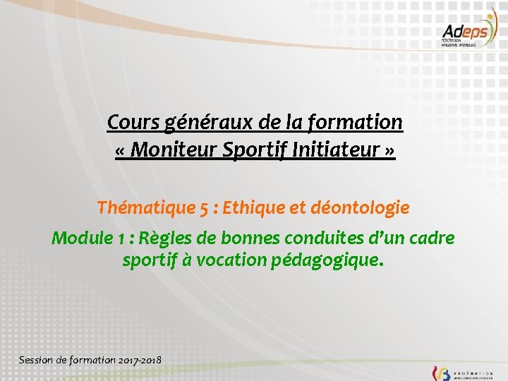 Cours généraux de la formation « Moniteur Sportif Initiateur » Thématique 5 : Ethique