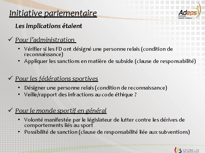 Initiative parlementaire Les implications étaient ü Pour l’administration • Vérifier si les FD ont