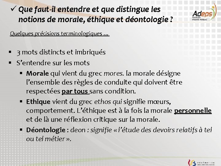 ü Que faut-il entendre et que distingue les notions de morale, éthique et déontologie