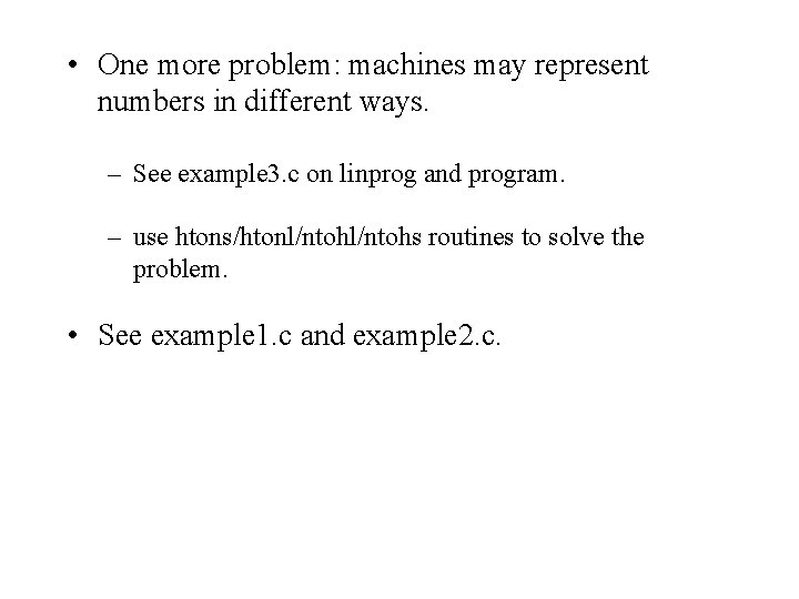  • One more problem: machines may represent numbers in different ways. – See