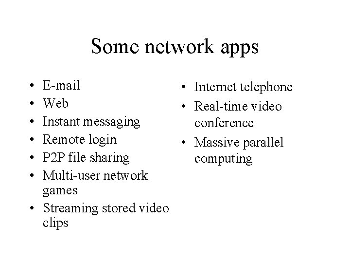 Some network apps • • • E-mail • Internet telephone Web • Real-time video