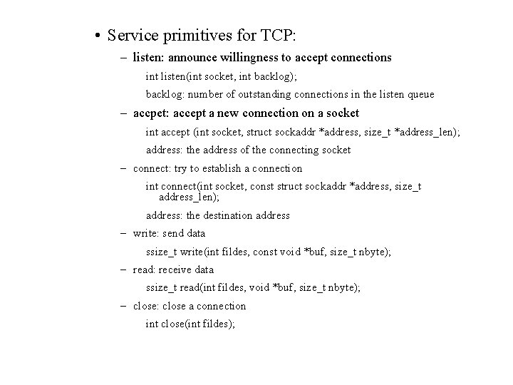  • Service primitives for TCP: – listen: announce willingness to accept connections int