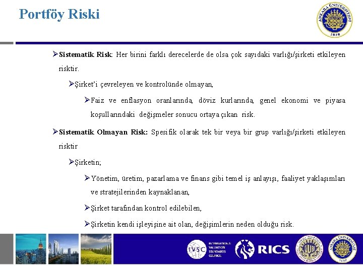 Portföy Riski Ø Sistematik Risk: Her birini farklı derecelerde de olsa çok sayıdaki varlığı/şirketi