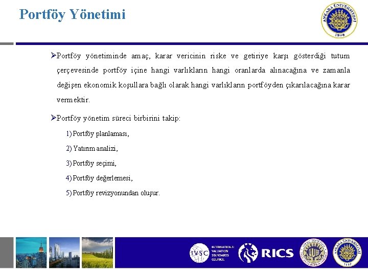 Portföy Yönetimi ØPortföy yönetiminde amaç, karar vericinin riske ve getiriye karşı gösterdiği tutum çerçevesinde