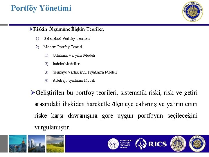 Portföy Yönetimi ØRiskin Ölçümüne İlişkin Teoriler. 1) Geleneksel Portföy Teorileri 2) Modern Portföy Teorisi