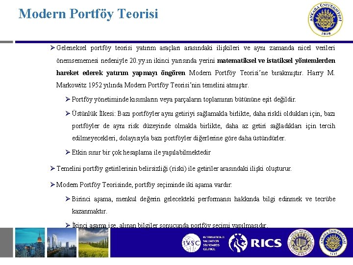 Modern Portföy Teorisi Ø Geleneksel portföy teorisi yatırım araçları arasındaki ilişkileri ve aynı zamanda