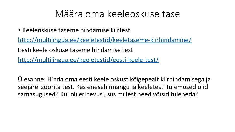 Määra oma keeleoskuse tase • Keeleoskuse taseme hindamise kiirtest: http: //multilingua. ee/keeletestid/keeletaseme-kiirhindamine/ Eesti keele