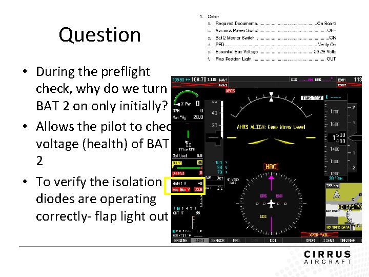 Question • During the preflight check, why do we turn BAT 2 on only