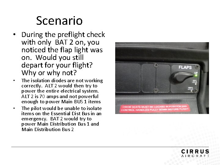 Scenario • During the preflight check with only BAT 2 on, you noticed the