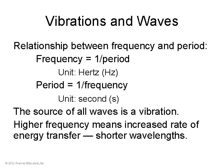 Vibrations and Waves Relationship between frequency and period: Frequency = 1/period Unit: Hertz (Hz)