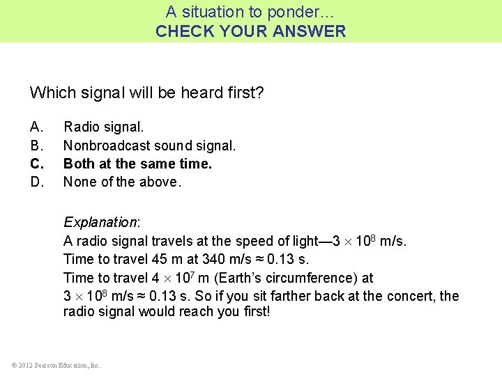 A situation to ponder… CHECK YOUR ANSWER Which signal will be heard first? A.